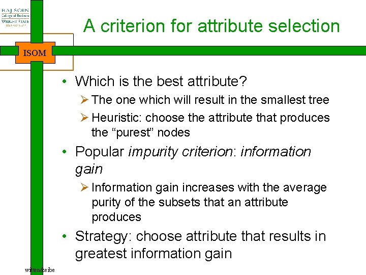 A criterion for attribute selection ISOM • Which is the best attribute? Ø The