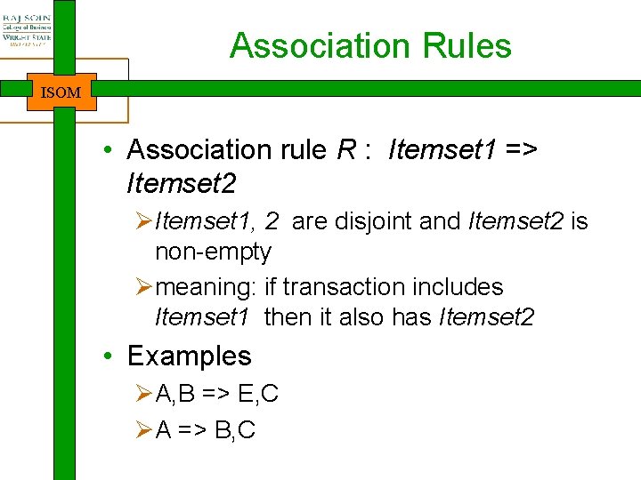 Association Rules ISOM • Association rule R : Itemset 1 => Itemset 2 ØItemset