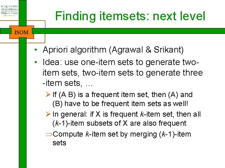 Finding itemsets: next level ISOM • Apriori algorithm (Agrawal & Srikant) • Idea: use