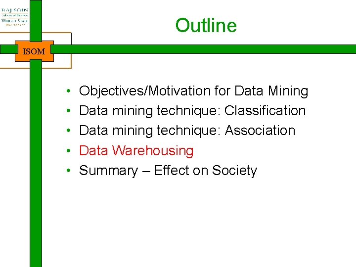 Outline ISOM • • • Objectives/Motivation for Data Mining Data mining technique: Classification Data