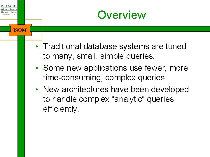 Overview ISOM • Traditional database systems are tuned to many, small, simple queries. •