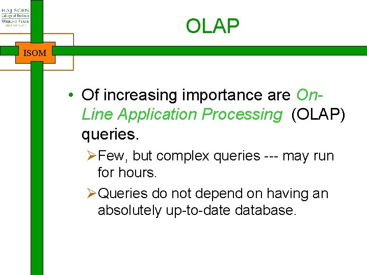 OLAP ISOM • Of increasing importance are On. Line Application Processing (OLAP) queries. ØFew,