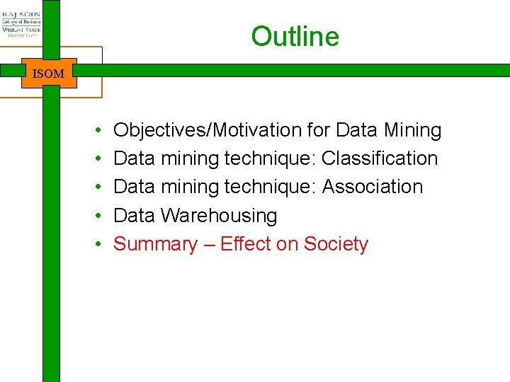 Outline ISOM • • • Objectives/Motivation for Data Mining Data mining technique: Classification Data