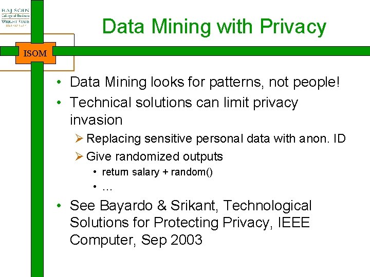 Data Mining with Privacy ISOM • Data Mining looks for patterns, not people! •