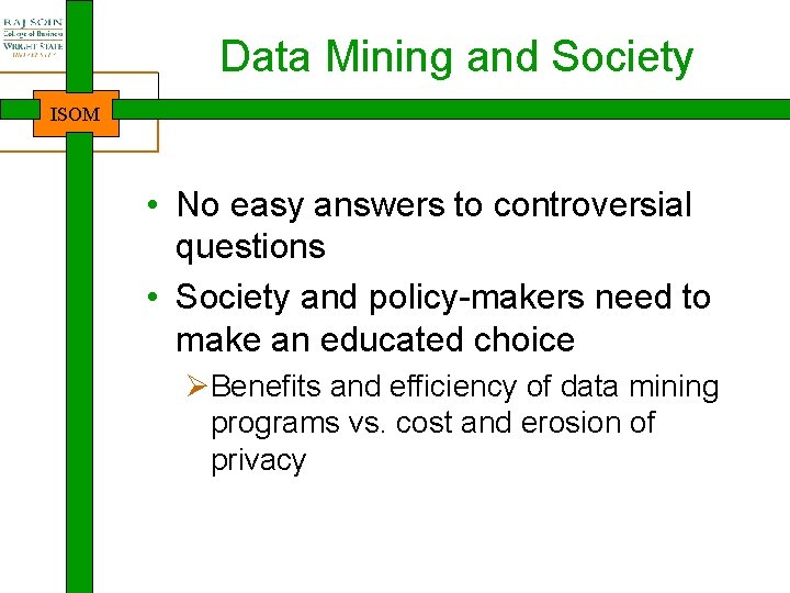 Data Mining and Society ISOM • No easy answers to controversial questions • Society