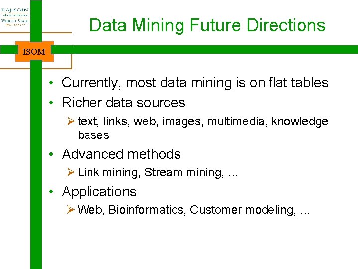 Data Mining Future Directions ISOM • Currently, most data mining is on flat tables