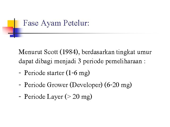 Fase Ayam Petelur: Menurut Scott (1984), berdasarkan tingkat umur dapat dibagi menjadi 3 periode