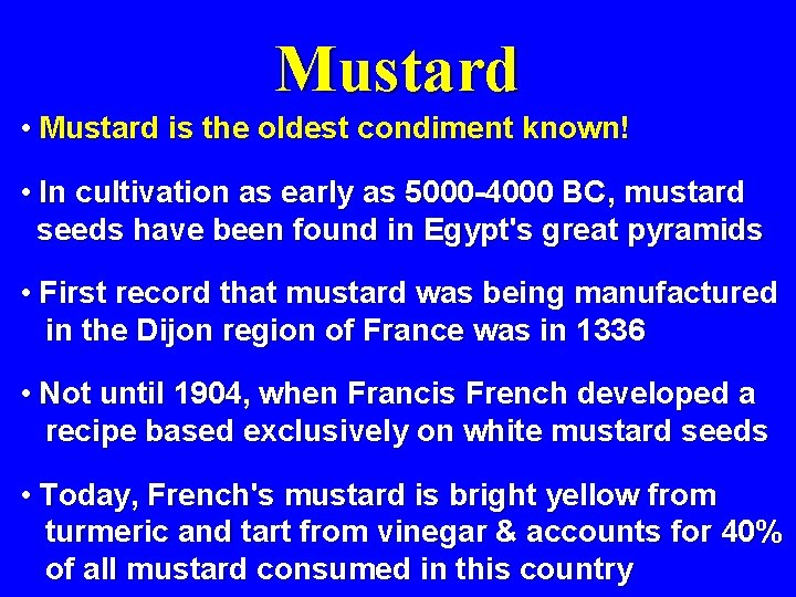 Mustard • Mustard is the oldest condiment known! • In cultivation as early as