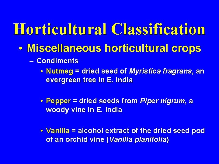 Horticultural Classification • Miscellaneous horticultural crops – Condiments • Nutmeg = dried seed of