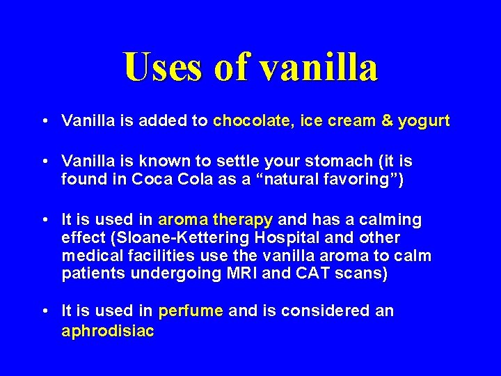 Uses of vanilla • Vanilla is added to chocolate, ice cream & yogurt •