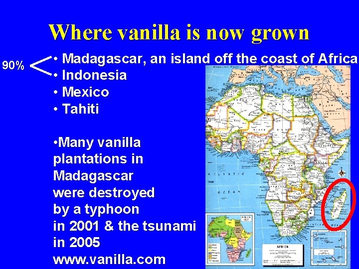 Where vanilla is now grown 90% • Madagascar, an island off the coast of