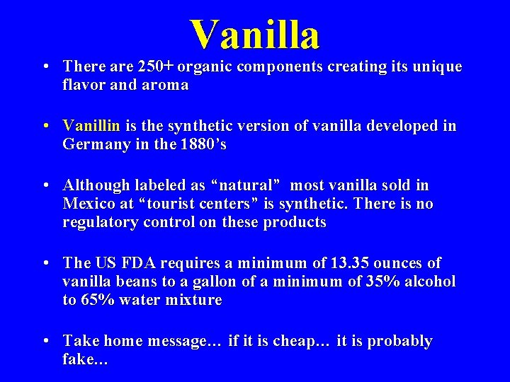 Vanilla • There are 250+ organic components creating its unique flavor and aroma •