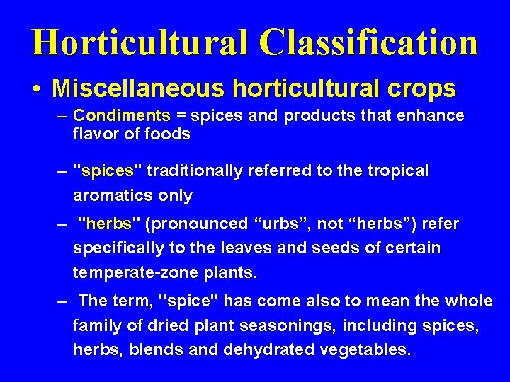 Horticultural Classification • Miscellaneous horticultural crops – Condiments = spices and products that enhance