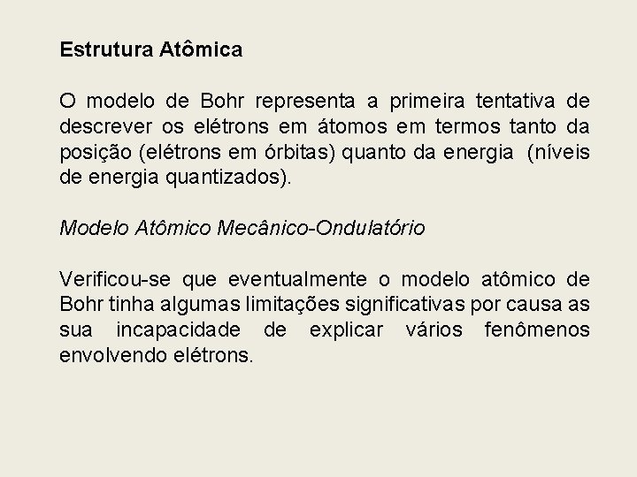 Estrutura Atômica O modelo de Bohr representa a primeira tentativa de descrever os elétrons