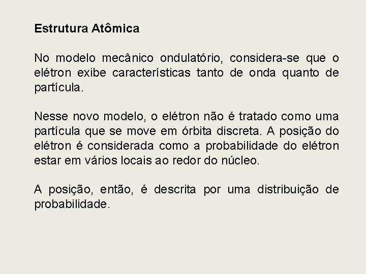 Estrutura Atômica No modelo mecânico ondulatório, considera-se que o elétron exibe características tanto de