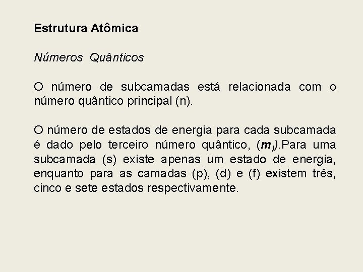 Estrutura Atômica Números Quânticos O número de subcamadas está relacionada com o número quântico