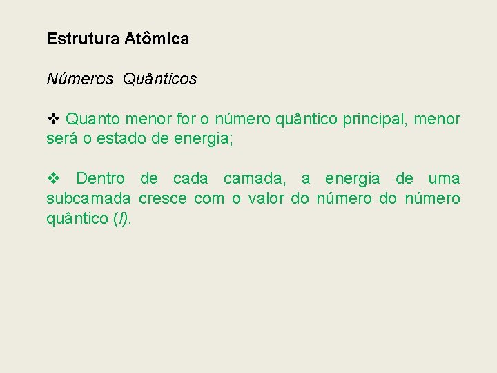 Estrutura Atômica Números Quânticos v Quanto menor for o número quântico principal, menor será