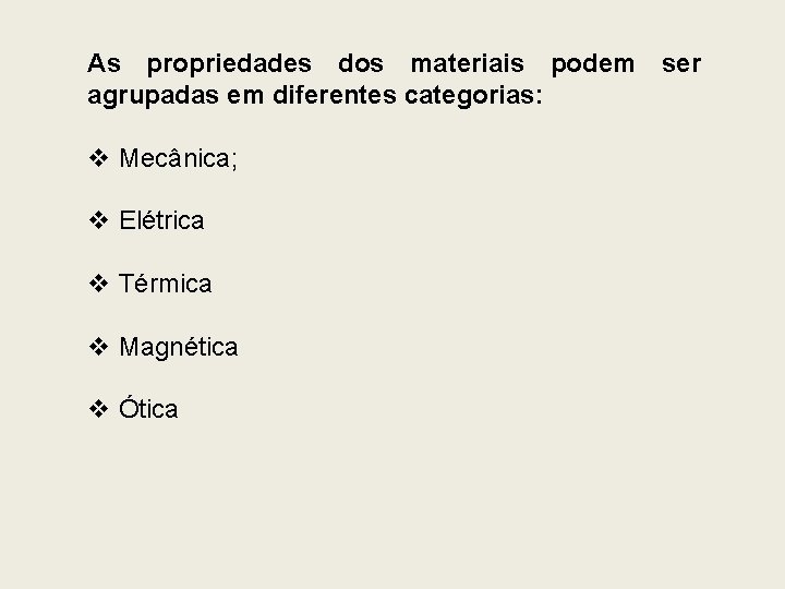 As propriedades dos materiais podem ser agrupadas em diferentes categorias: v Mecânica; v Elétrica