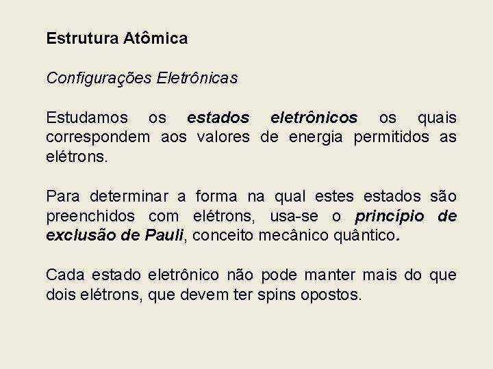 Estrutura Atômica Configurações Eletrônicas Estudamos os estados eletrônicos os quais correspondem aos valores de