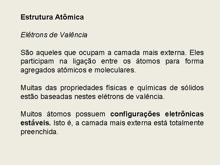 Estrutura Atômica Elétrons de Valência São aqueles que ocupam a camada mais externa. Eles