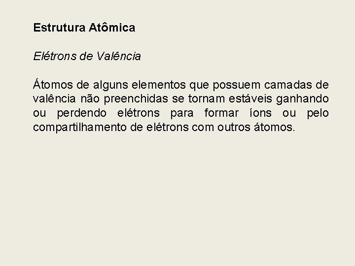 Estrutura Atômica Elétrons de Valência Átomos de alguns elementos que possuem camadas de valência