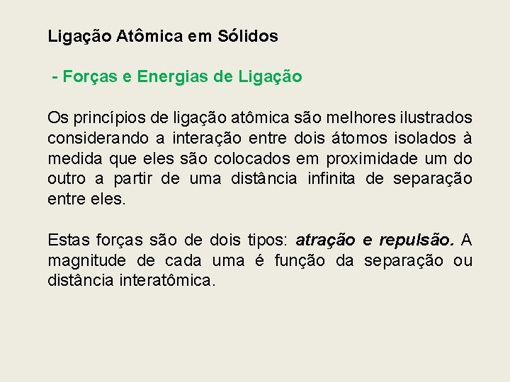 Ligação Atômica em Sólidos - Forças e Energias de Ligação Os princípios de ligação