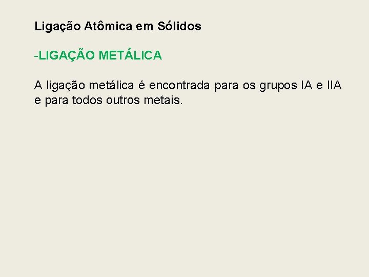 Ligação Atômica em Sólidos -LIGAÇÃO METÁLICA A ligação metálica é encontrada para os grupos