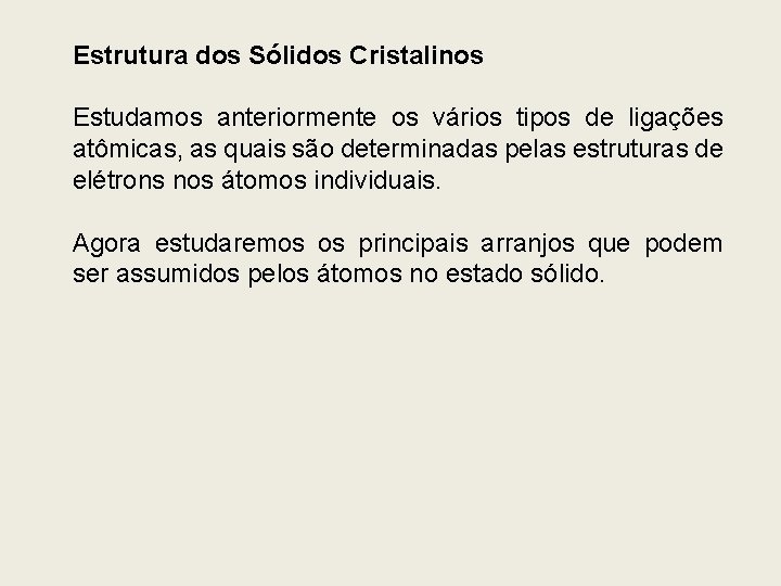 Estrutura dos Sólidos Cristalinos Estudamos anteriormente os vários tipos de ligações atômicas, as quais