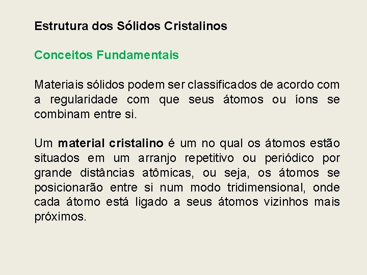 Estrutura dos Sólidos Cristalinos Conceitos Fundamentais Materiais sólidos podem ser classificados de acordo com