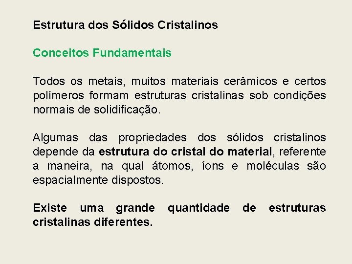 Estrutura dos Sólidos Cristalinos Conceitos Fundamentais Todos os metais, muitos materiais cerâmicos e certos