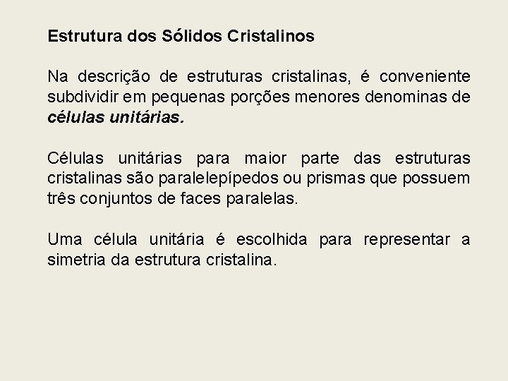 Estrutura dos Sólidos Cristalinos Na descrição de estruturas cristalinas, é conveniente subdividir em pequenas