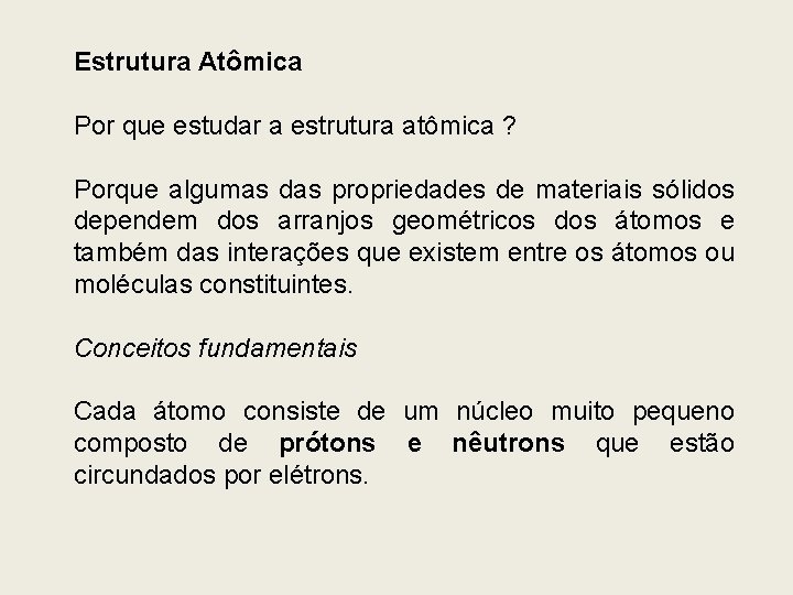 Estrutura Atômica Por que estudar a estrutura atômica ? Porque algumas das propriedades de