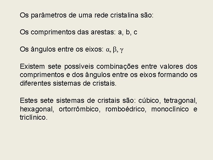 Os parâmetros de uma rede cristalina são: Os comprimentos das arestas: a, b, c