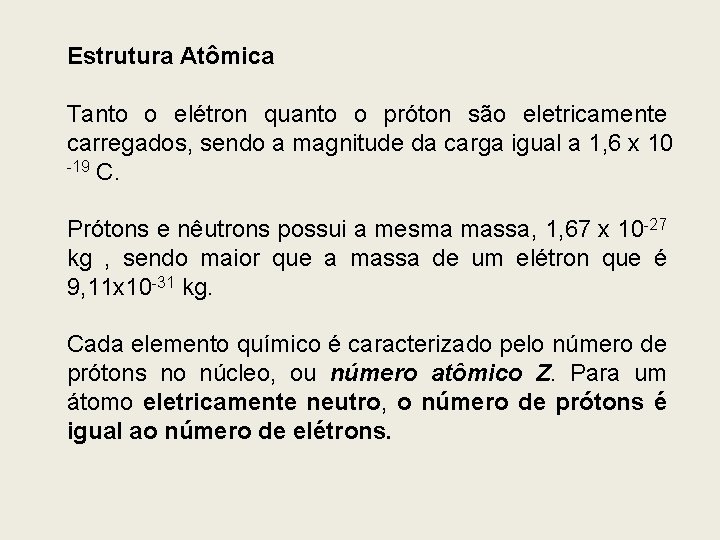 Estrutura Atômica Tanto o elétron quanto o próton são eletricamente carregados, sendo a magnitude