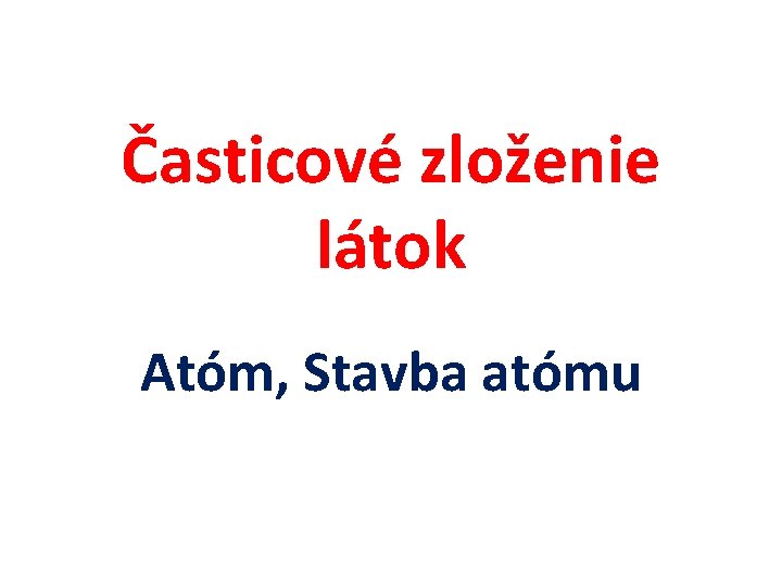 Časticové zloženie látok Atóm, Stavba atómu 