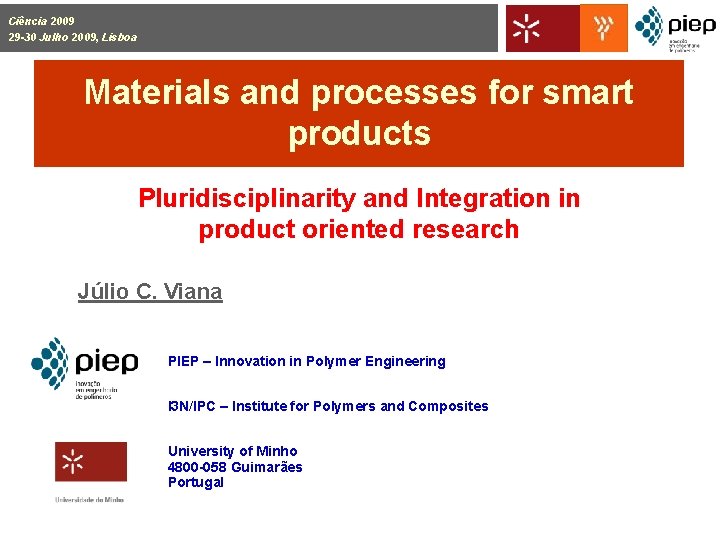 Ciência 2009 29 -30 Julho 2009, Lisboa Materials and processes for smart products Pluridisciplinarity