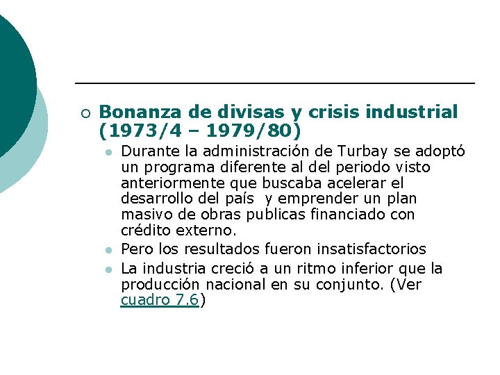 ¡ Bonanza de divisas y crisis industrial (1973/4 – 1979/80) l l l Durante