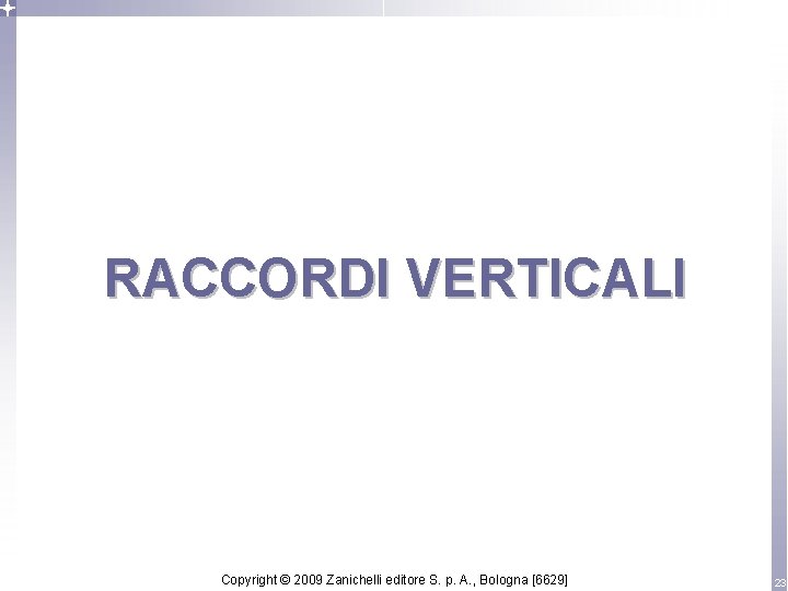 RACCORDI VERTICALI Copyright © 2009 Zanichelli editore S. p. A. , Bologna [6629] 23