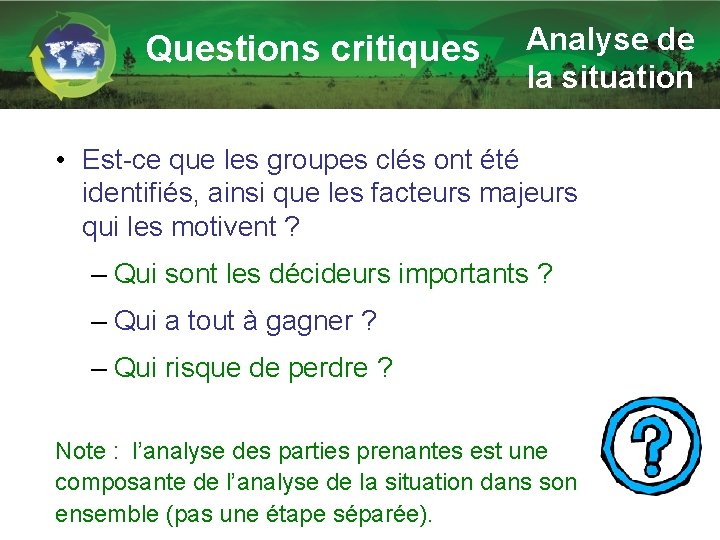 Questions critiques Analyse de la situation • Est-ce que les groupes clés ont été