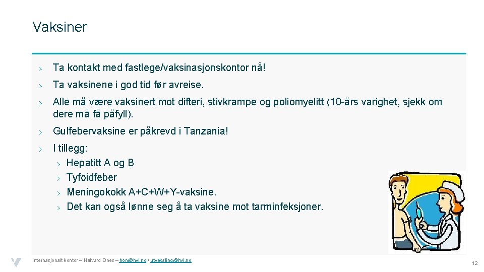 Vaksiner › Ta kontakt med fastlege/vaksinasjonskontor nå! › Ta vaksinene i god tid før