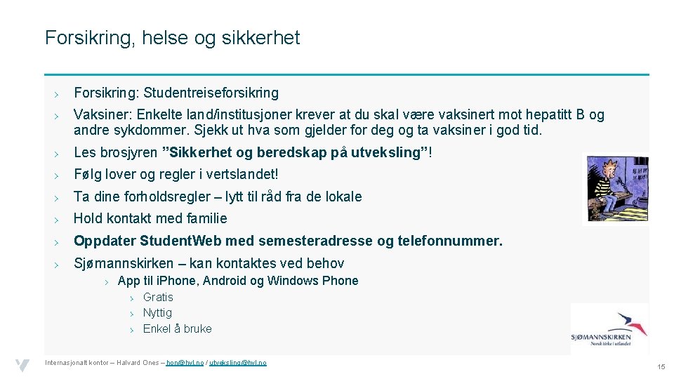 Forsikring, helse og sikkerhet › Forsikring: Studentreiseforsikring › Vaksiner: Enkelte land/institusjoner krever at du