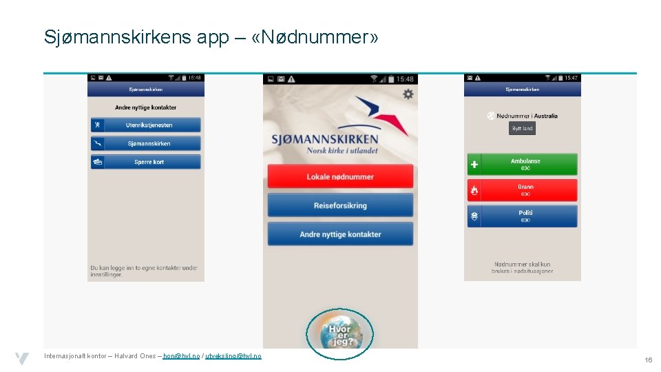 Sjømannskirkens app – «Nødnummer» Internasjonalt kontor – Halvard Ones – hon@hvl. no / utveksling@hvl.