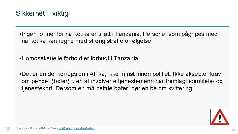 Sikkerhet – viktig! • Ingen former for narkotika er tillatt i Tanzania. Personer som