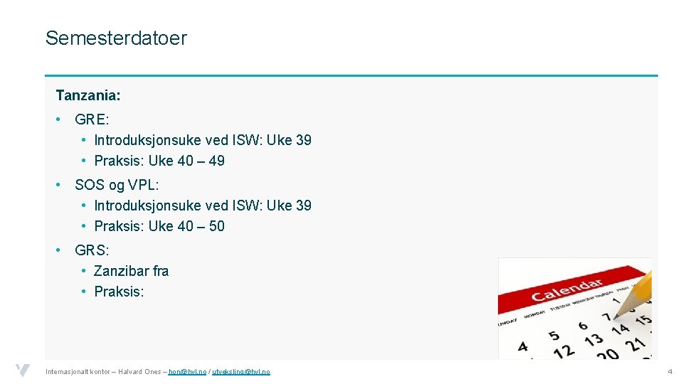 Semesterdatoer Tanzania: • GRE: • Introduksjonsuke ved ISW: Uke 39 • Praksis: Uke 40