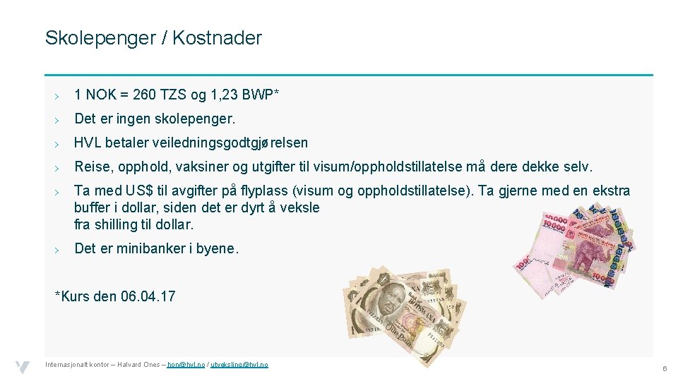 Skolepenger / Kostnader › 1 NOK = 260 TZS og 1, 23 BWP* ›