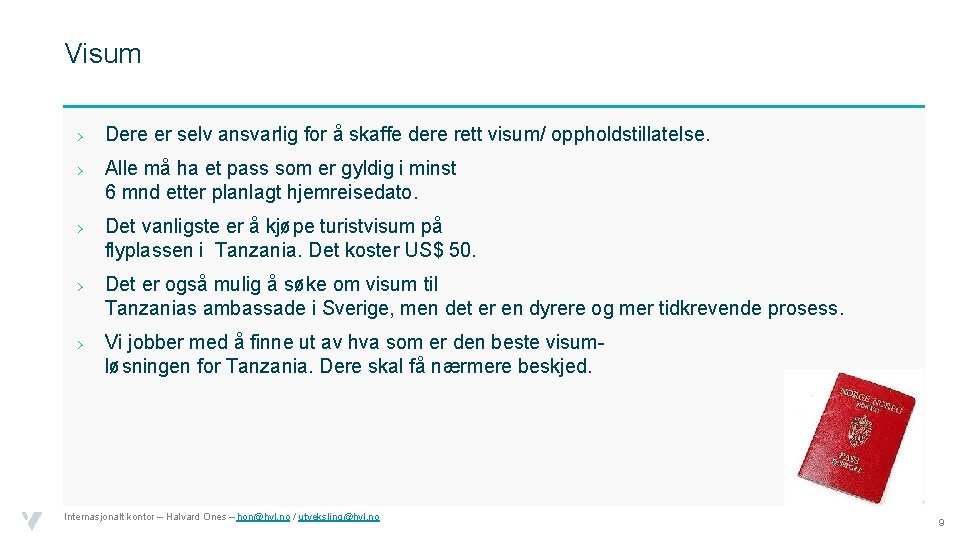 Visum › Dere er selv ansvarlig for å skaffe dere rett visum/ oppholdstillatelse. ›