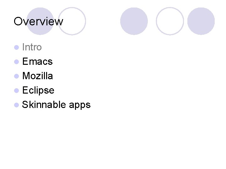Overview l Intro l Emacs l Mozilla l Eclipse l Skinnable apps 