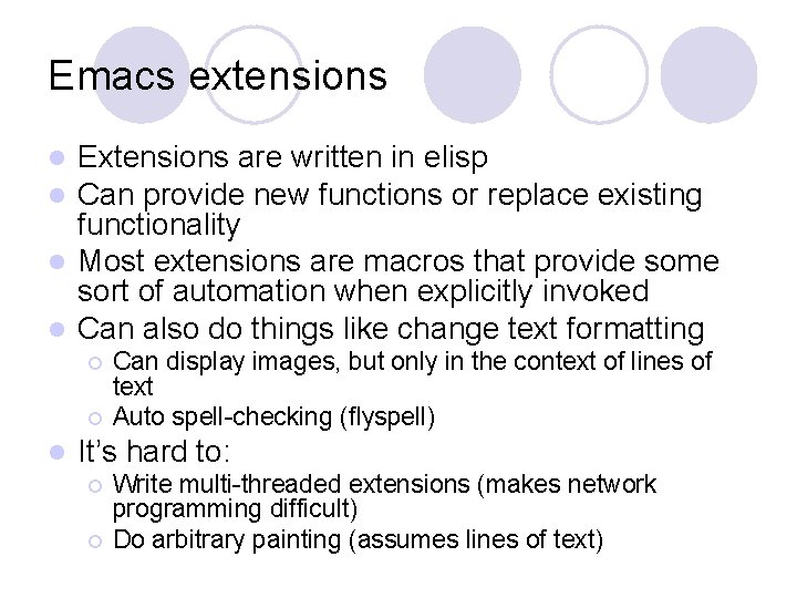 Emacs extensions Extensions are written in elisp Can provide new functions or replace existing