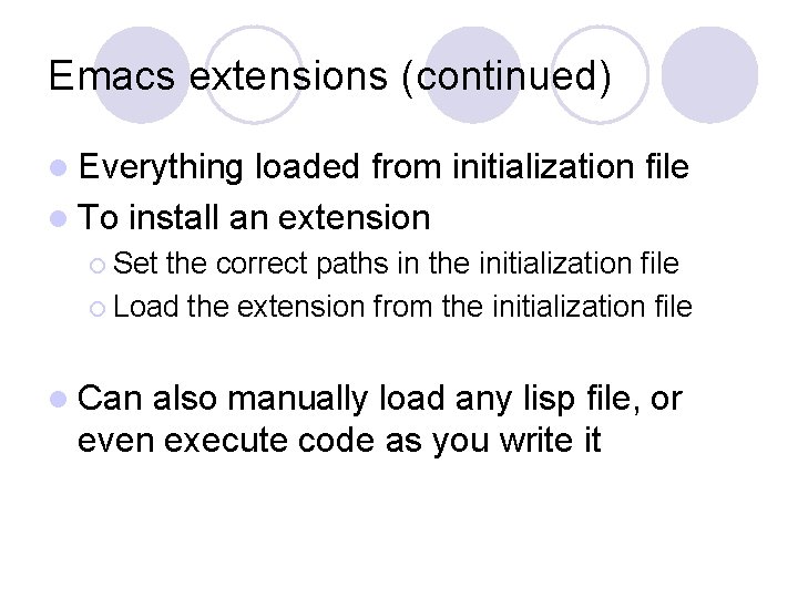 Emacs extensions (continued) l Everything loaded from initialization file l To install an extension