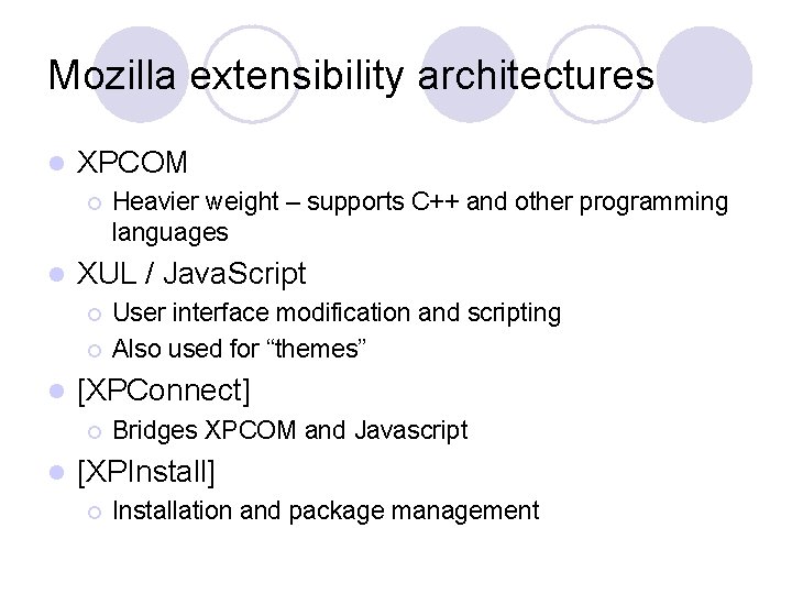 Mozilla extensibility architectures l XPCOM ¡ l XUL / Java. Script ¡ ¡ l